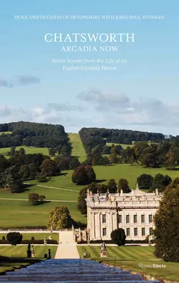 Chatsworth, Arcadia Ahora: Siete escenas de la vida de una casa de campo inglesa - Chatsworth, Arcadia Now: Seven Scenes from the Life of an English Country House