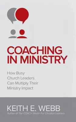 Coaching en el ministerio: Cómo los líderes eclesiásticos ocupados pueden multiplicar el impacto de su ministerio - Coaching In Ministry: How Busy Church Leaders Can Multiply Their Ministry Impact