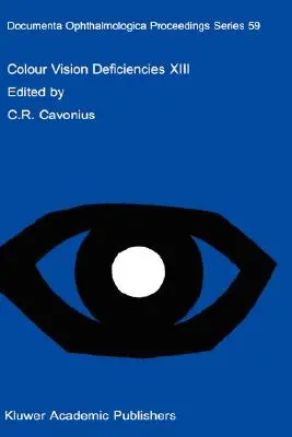 Deficiencias de la visión en color XIII: Proceedings of the Thirteenth Symposium of the International Research Group on Colour Vision Deficiencies, Held in Pa - Colour Vision Deficiencies XIII: Proceedings of the Thirteenth Symposium of the International Research Group on Colour Vision Deficiencies, Held in Pa