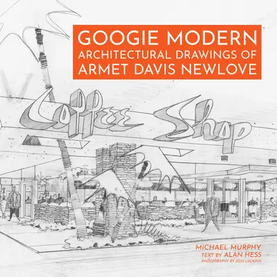 Googie Modern: dibujos arquitectónicos de Armet Davis Newlove - Googie Modern: Architectural Drawings of Armet Davis Newlove