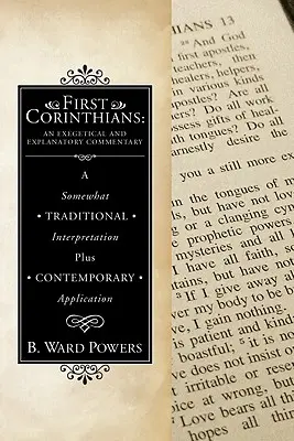 Primera Epístola a los Corintios: Comentario exegético y explicativo: Una interpretación algo tradicional más una aplicación contemporánea - First Corinthians: An Exegetical and Explanatory Commentary: A Somewhat Traditional Interpretation Plus Contemporary Application