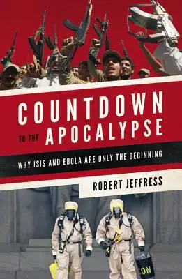 Cuenta atrás para el Apocalipsis: Por qué Isis y el Ébola son sólo el principio - Countdown to the Apocalypse: Why Isis and Ebola Are Only the Beginning