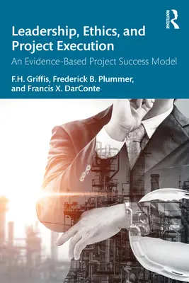 Liderazgo, ética y ejecución de proyectos: Un modelo de éxito de proyectos basado en pruebas ((Bud) Griffis F. H.) - Leadership, Ethics, and Project Execution: An Evidence-Based Project Success Model ((Bud) Griffis F. H.)