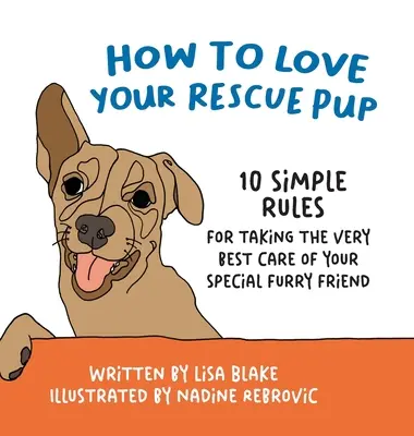 Cómo amar a su cachorro rescatado: 10 reglas sencillas para cuidar lo mejor posible a tu amigo peludo especial - How to Love Your Rescue Pup: 10 Simple Rules for Taking the Very Best Care of Your Special Furry Friend