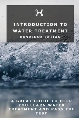 Introducción al tratamiento del agua: Edición Manual - Introduction To Water Treatment: Handbook Edition