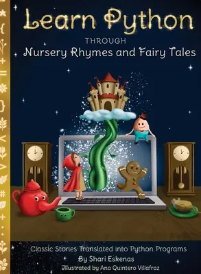 Aprende Python a través de canciones infantiles y cuentos de hadas: Cuentos clásicos traducidos a programas Python (Codificación para niños y principiantes) - Learn Python through Nursery Rhymes and Fairy Tales: Classic Stories Translated into Python Programs (Coding for Kids and Beginners)