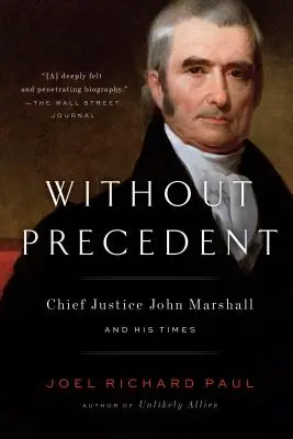 Sin precedentes: El presidente del Tribunal Supremo John Marshall y su época - Without Precedent: Chief Justice John Marshall and His Times