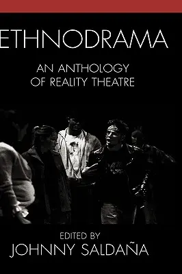 Etnodrama: Antología del teatro de la realidad - Ethnodrama: An Anthology of Reality Theatre