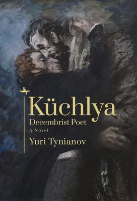 Kchlya: Poeta decembrista. una novela - Kchlya: Decembrist Poet. a Novel