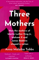 Tres madres - Cómo las madres de Martin Luther King Jr, Malcolm X y James Baldwin dieron forma a una nación - Three Mothers - How the Mothers of Martin Luther King Jr., Malcolm X and James Baldwin Shaped a Nation