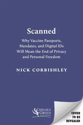 Escaneado: Por qué los pasaportes vacunados y las identificaciones digitales supondrán el fin de la intimidad y la libertad personal - Scanned: Why Vaccine Passports and Digital Ids Will Mean the End of Privacy and Personal Freedom