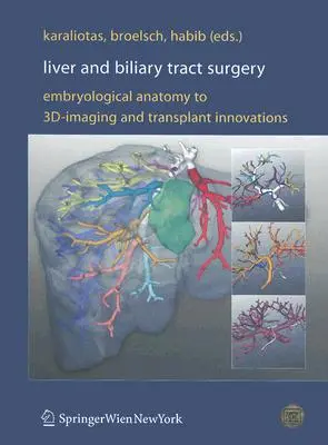 Cirugía del hígado y vías biliares: De la anatomía embriológica a la imagen 3D y las innovaciones en trasplantes - Liver and Biliary Tract Surgery: Embryological Anatomy to 3d-Imaging and Transplant Innovations