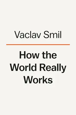 Cómo funciona el mundo: La ciencia que explica cómo hemos llegado hasta aquí y adónde vamos - How the World Really Works: The Science Behind How We Got Here and Where We're Going