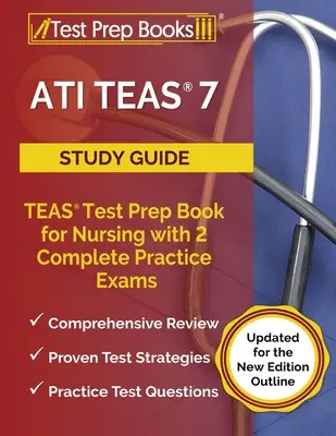 ATI TEAS 7 Guía de Estudio: TEAS Test Prep Book for Nursing with 2 Complete Practice Exams [Actualizado para la nueva edición]. - ATI TEAS 7 Study Guide: TEAS Test Prep Book for Nursing with 2 Complete Practice Exams [Updated for the New Edition Outline]