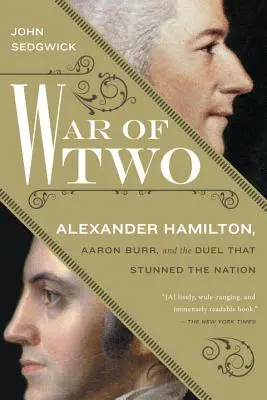 La guerra de los dos: Alexander Hamilton, Aaron Burr y el duelo que conmocionó a la nación - War of Two: Alexander Hamilton, Aaron Burr, and the Duel That Stunned the Nation