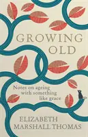 Envejecer - Notas sobre cómo envejecer con algo parecido a la gracia - Growing Old - Notes on ageing with something like grace