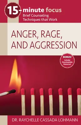Enfoque de 15 minutos: La ira, la rabia y la agresividad: Técnicas breves de asesoramiento que funcionan - 15-Minute Focus: Anger, Rage, and Aggression: Brief Counseling Techniques That Work