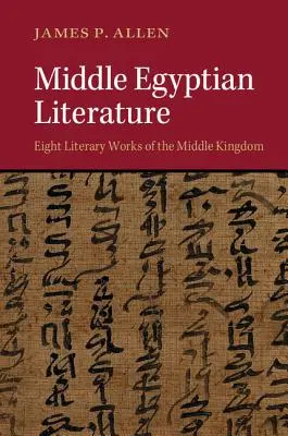 Literatura del Egipto Medio: Ocho Obras Literarias del Reino Medio - Middle Egyptian Literature: Eight Literary Works of the Middle Kingdom