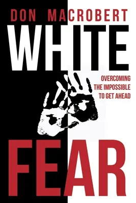 Miedo blanco: superar lo imposible para salir adelante - White Fear: Overcoming the Impossible to Get Ahead