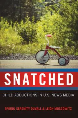 Snatched: Secuestros de niños en los medios de comunicación estadounidenses - Snatched: Child Abductions in U.S. News Media