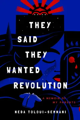 Dijeron que querían la revolución: Memorias de mis padres - They Said They Wanted Revolution: A Memoir of My Parents