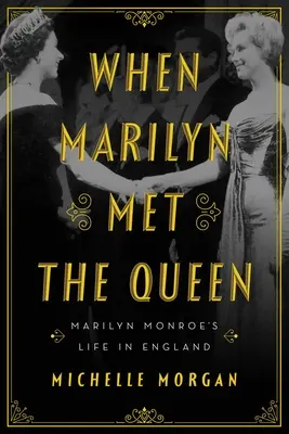 Cuando Marilyn conoció a la Reina: La vida de Marilyn Monroe en Inglaterra - When Marilyn Met the Queen: Marilyn Monroe's Life in England