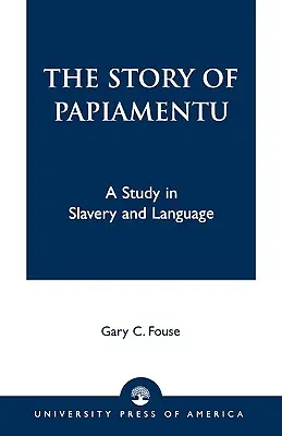 La historia del papiamento: Un estudio sobre la esclavitud y la lengua - The Story of Papiamentu: A Study in Slavery and Language