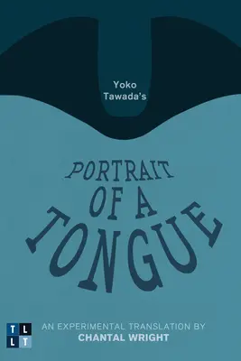 Retrato de una lengua, de Yoko Tawada: Una traducción experimental de Chantal Wright - Yoko Tawada's Portrait of a Tongue: An Experimental Translation by Chantal Wright