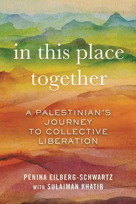 Juntos en este lugar: El viaje de un palestino hacia la liberación colectiva - In This Place Together: A Palestinian's Journey to Collective Liberation