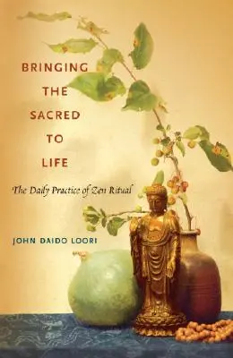 Dar vida a lo sagrado: La práctica diaria del ritual zen - Bringing the Sacred to Life: The Daily Practice of Zen Ritual