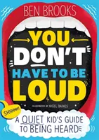 You Don't Have to be Loud - Guía del niño tranquilo para que te escuchen - You Don't Have to be Loud - A Quiet Kid's Guide to Being Heard