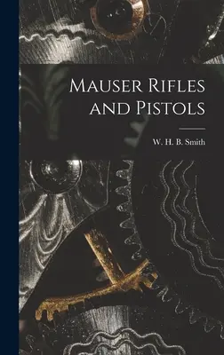 Fusiles y pistolas Mauser (Smith W. H. B. (Walter Harold Black)) - Mauser Rifles and Pistols (Smith W. H. B. (Walter Harold Black))