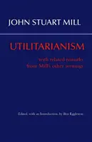 Utilitarismo - Con comentarios relacionados de otros escritos de Mill - Utilitarianism - With Related Remarks from Mill's Other Writings