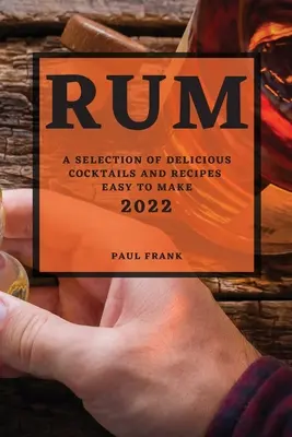Ron 2022: Una selección de deliciosos cócteles y recetas fáciles de preparar - Rum 2022: A Selection of Delicious Cocktails and Recipes Easy to Make
