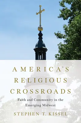 La encrucijada religiosa de Estados Unidos: Fe y comunidad en el emergente Medio Oeste - America's Religious Crossroads: Faith and Community in the Emerging Midwest