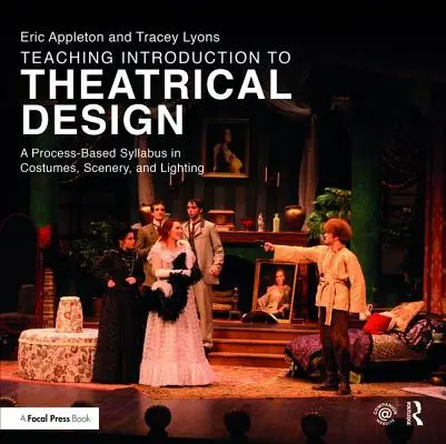 Introducción al diseño teatral: Un plan de estudios basado en procesos de vestuario, escenografía e iluminación - Teaching Introduction to Theatrical Design: A Process Based Syllabus in Costumes, Scenery, and Lighting