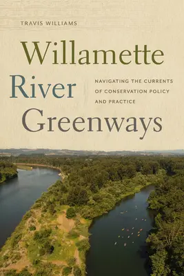 Vías verdes del río Willamette: Navegando por las corrientes de la política y la práctica de la conservación - Willamette River Greenways: Navigating the Currents of Conservation Policy and Practice