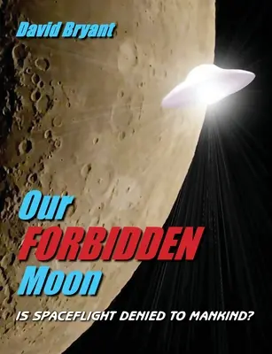 Nuestra Luna Prohibida: ¿Están negados los vuelos espaciales a la Humanidad? - Our Forbidden Moon: Is spaceflight denied to Mankind?