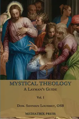 Teología mística: Guía para profanos; vol. 1 - Mystical Theology: A Layman's Guide; vol. 1