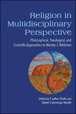 Religión en perspectiva multidisciplinar: Enfoques filosóficos, teológicos y científicos de Wesley J. Wildman - Religion in Multidisciplinary Perspective: Philosophical, Theological, and Scientific Approaches to Wesley J. Wildman
