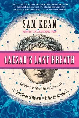 El último aliento de César: Y otros relatos reales sobre la historia, la ciencia y los sextillones de moléculas del aire que nos rodea - Caesar's Last Breath: And Other True Tales of History, Science, and the Sextillions of Molecules in the Air Around Us