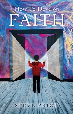 Cómo desarrollar la fe - How To Develop Faith