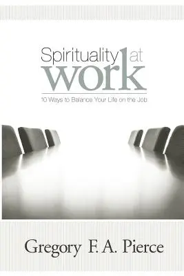 Espiritualidad en el trabajo: 10 maneras de equilibrar tu vida en el trabajo - Spirituality at Work: 10 Ways to Balance Your Life on the Job