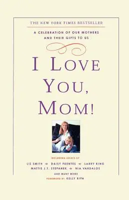 Te quiero, mamá Una celebración de nuestras madres y de los regalos que nos han hecho - I Love You, Mom!: A Celebration of Our Mothers and Their Gifts to Us