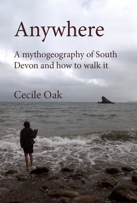 Anywhere: Una mitogeografía del sur de Devon y cómo recorrerla (Oak)) - Anywhere: A Mythogeography of South Devon and How to Walk It (Oak))