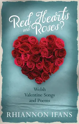 ¿Corazones rojos y rosas? - Canciones y poemas galeses para San Valentín - Red Hearts and Roses? - Welsh Valentine Songs and Poems