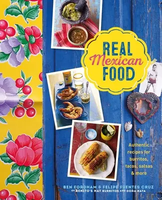 La verdadera comida mexicana: Recetas auténticas de burritos, tacos, salsas y mucho más - Real Mexican Food: Authentic Recipes for Burritos, Tacos, Salsas and More