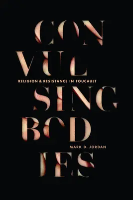 Cuerpos convulsos: Religión y resistencia en Foucault - Convulsing Bodies: Religion and Resistance in Foucault