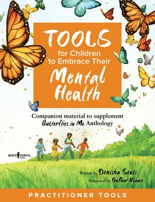 Herramientas para que los niños acepten su salud mental Guía del profesional: Material complementario de la antología Mariposas en mí - Tools for Children to Embrace Their Mental Health Practitioner Guide: Companion Material to Supplement Butterflies in Me Anthology