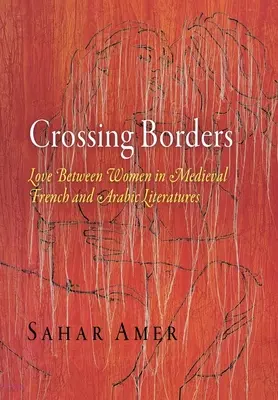 Cruzando fronteras: El amor entre mujeres en la literatura medieval francesa y árabe - Crossing Borders: Love Between Women in Medieval French and Arabic Literatures